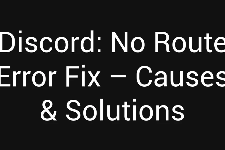 Discord No Route Error Fix Causes Solutions