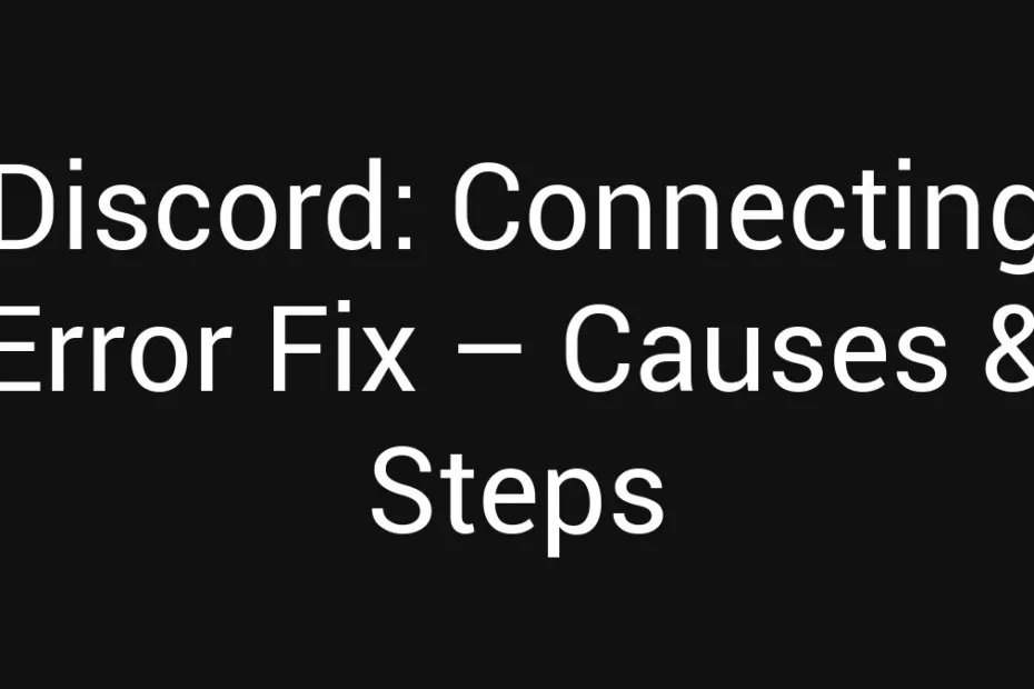 Discord Connecting Error Fix Causes Steps