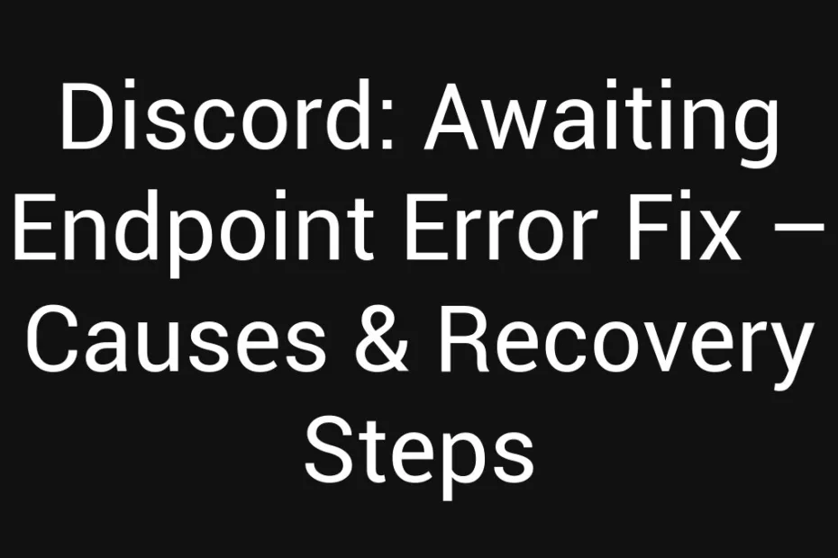 Discord Awaiting Endpoint Error Fix Causes Recovery Steps