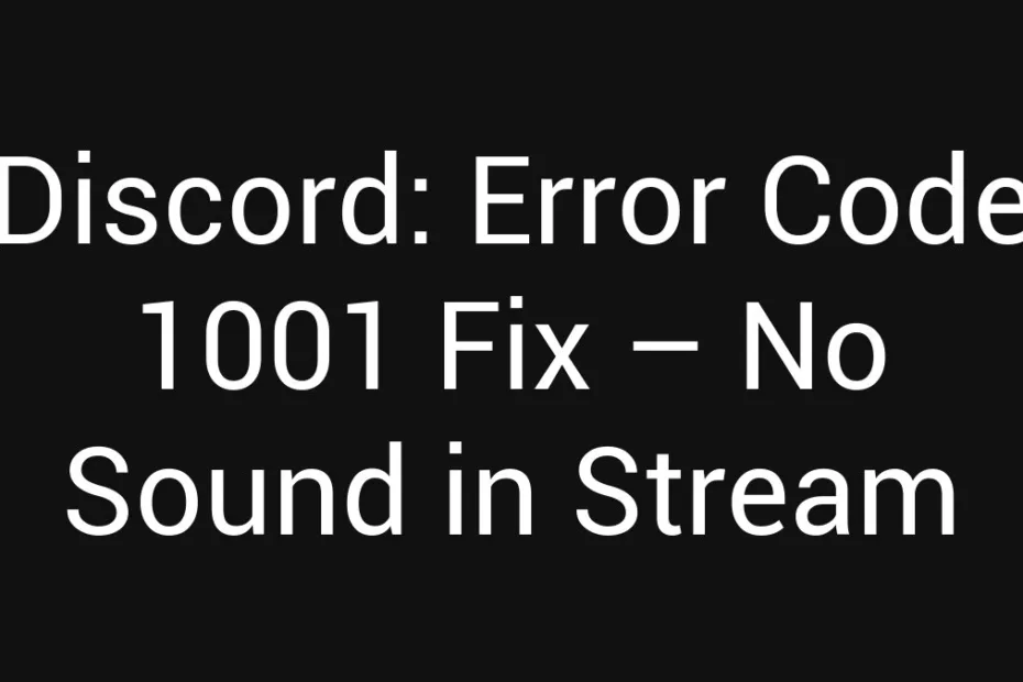 Discord Error Code 1001 Fix No Sound In Stream