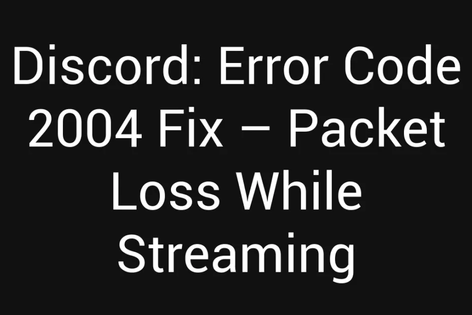 Discord Error Code 2004 Fix Packet Loss While Streaming