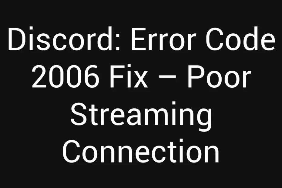 Discord Error Code 2006 Fix Poor Streaming Connection