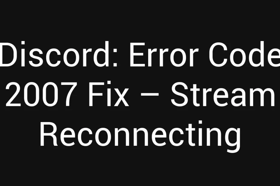 Discord Error Code 2007 Fix Stream Reconnecting