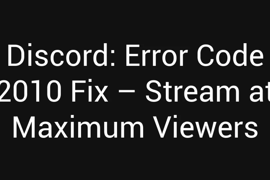 Discord Error Code 2010 Fix Stream At Maximum Viewers
