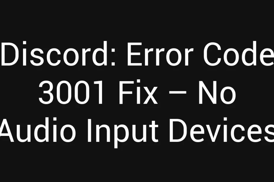 Discord Error Code 3001 Fix No Audio Input Devices