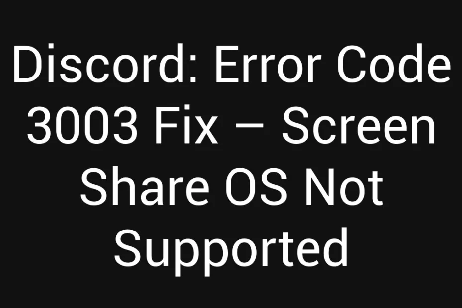 Discord Error Code 3003 Fix Screen Share Os Not Supported
