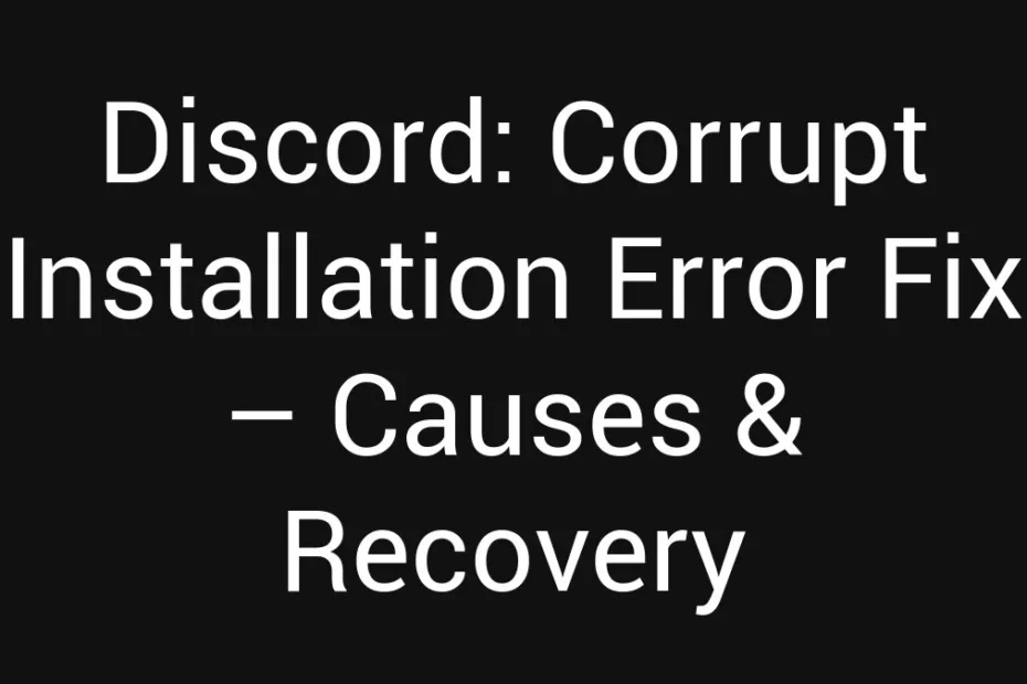Discord Corrupt Installation Error Fix Causes Recovery