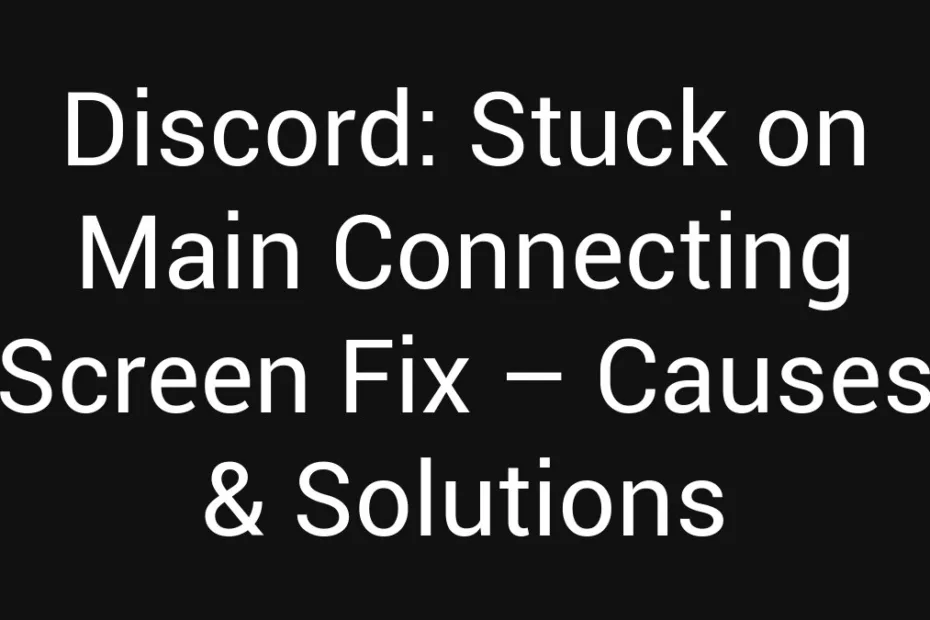 Discord Stuck On Main Connecting Screen Fix Causes Solutions