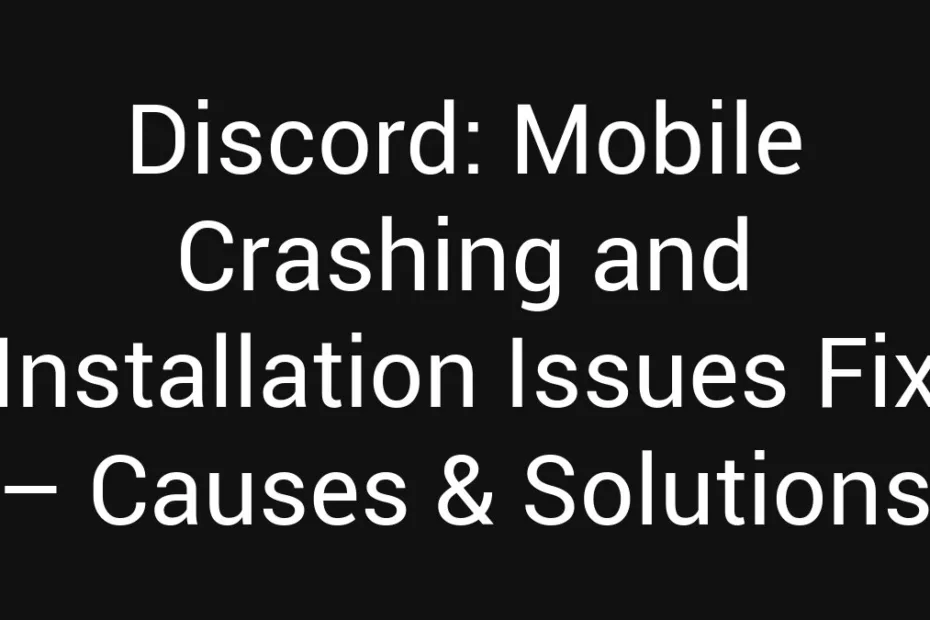 Discord Mobile Crashing And Installation Issues Fix Causes Solutions