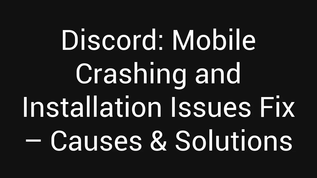 Discord: Mobile Crashing and Installation Issues Fix