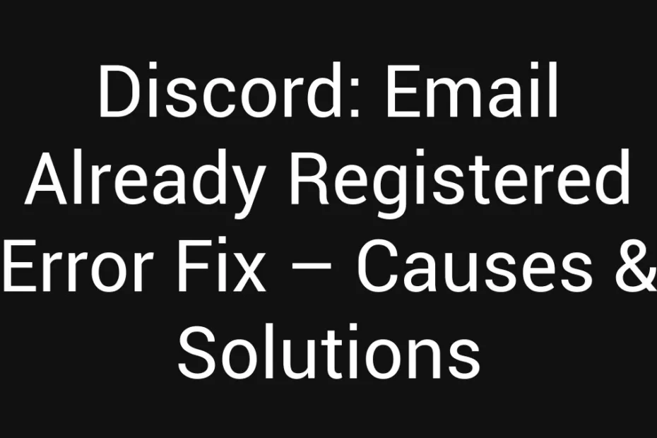 Discord Email Already Registered Error Fix Causes Solutions
