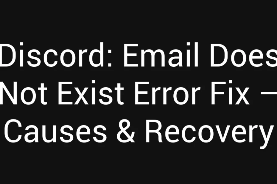 Discord Email Does Not Exist Error Fix Causes Recovery