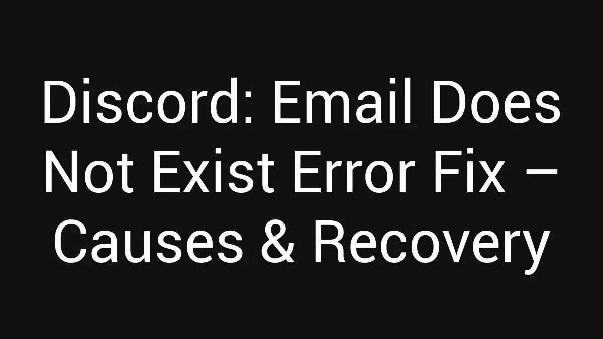 Discord: Email Does Not Exist Error Fix