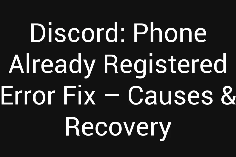 Discord Phone Already Registered Error Fix Causes Recovery