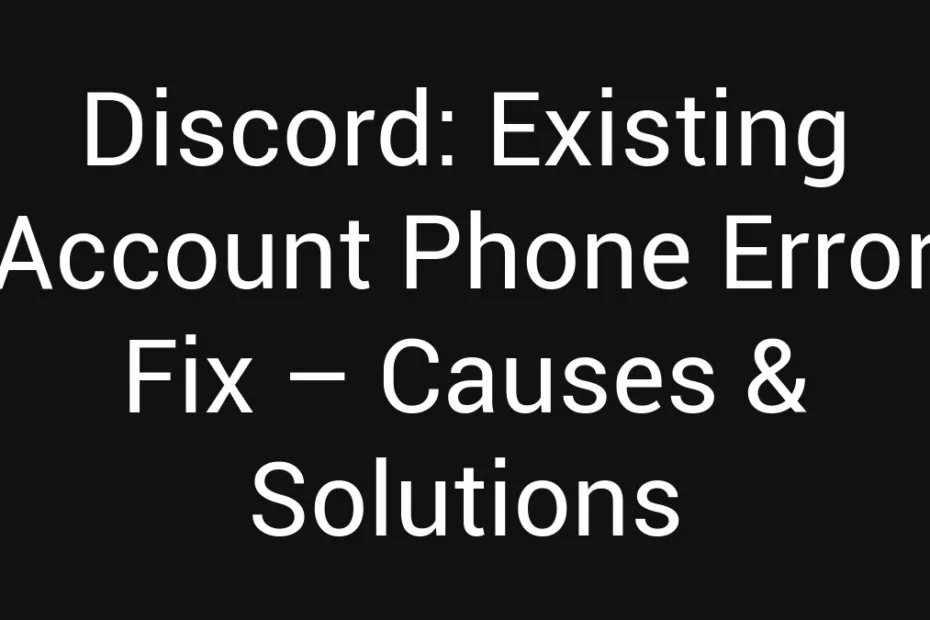 Discord Existing Account Phone Error Fix Causes Solutions