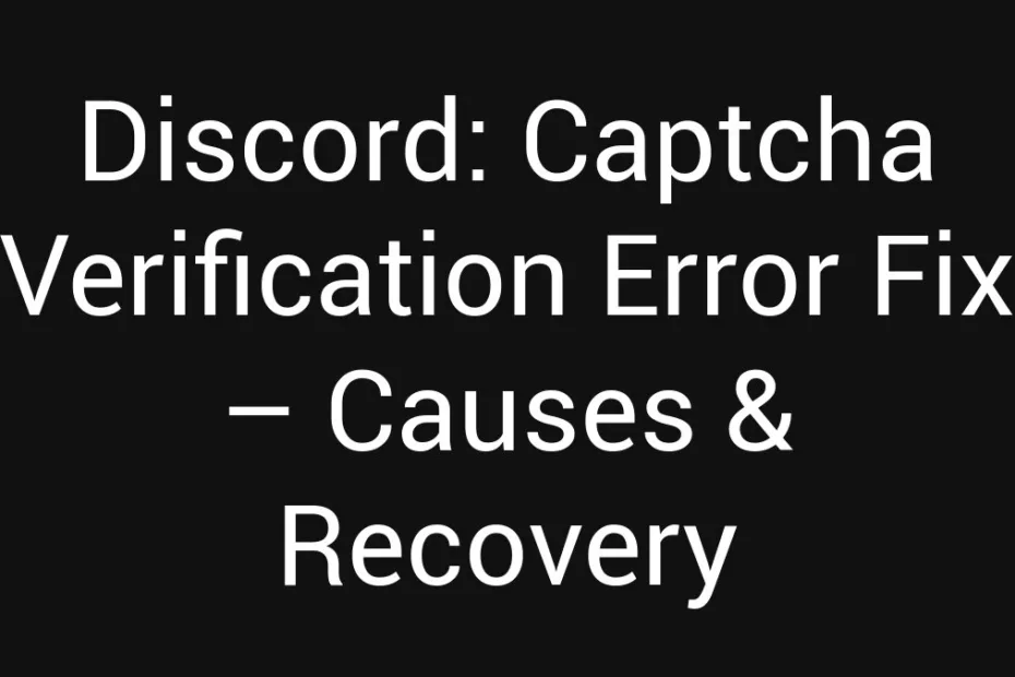 Discord Captcha Verification Error Fix Causes Recovery
