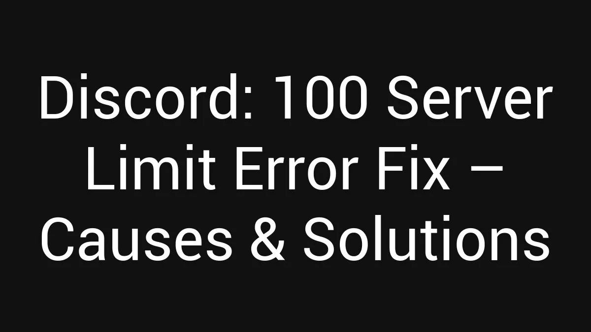 Discord: 100 Server Limit Error Fix