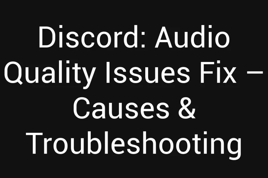 Discord Audio Quality Issues Fix Causes Troubleshooting