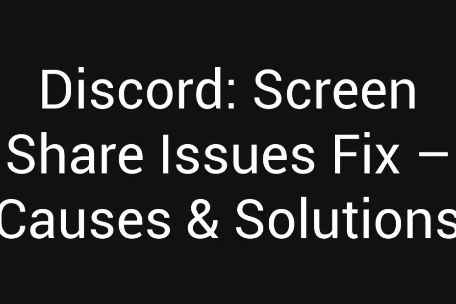Discord Screen Share Issues Fix Causes Solutions