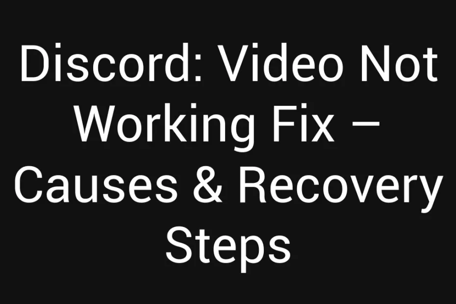 Discord Video Not Working Fix Causes Recovery Steps
