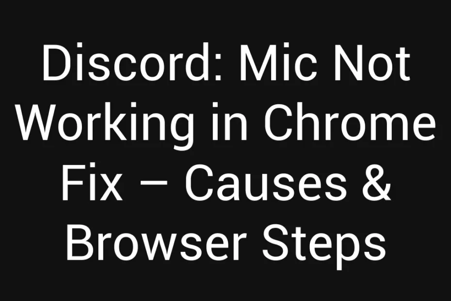 Discord Mic Not Working In Chrome Fix Causes Browser Steps