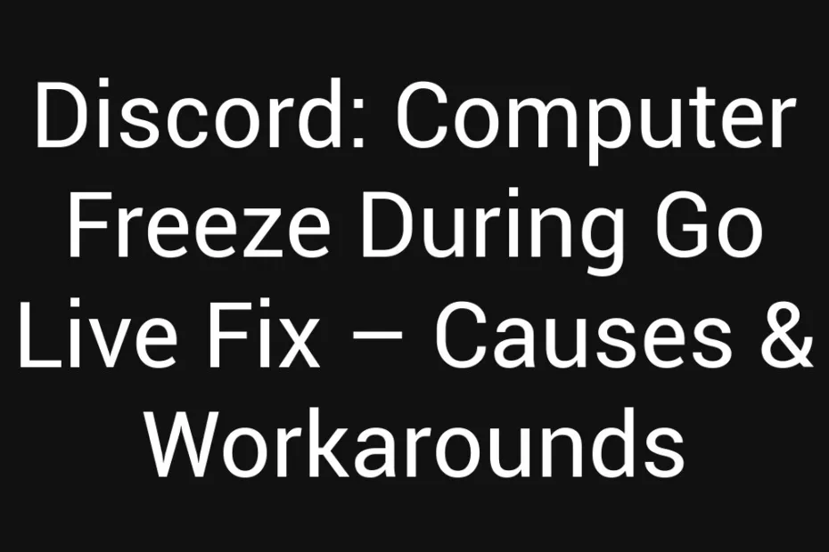 Discord Computer Freeze During Go Live Fix Causes Workarounds