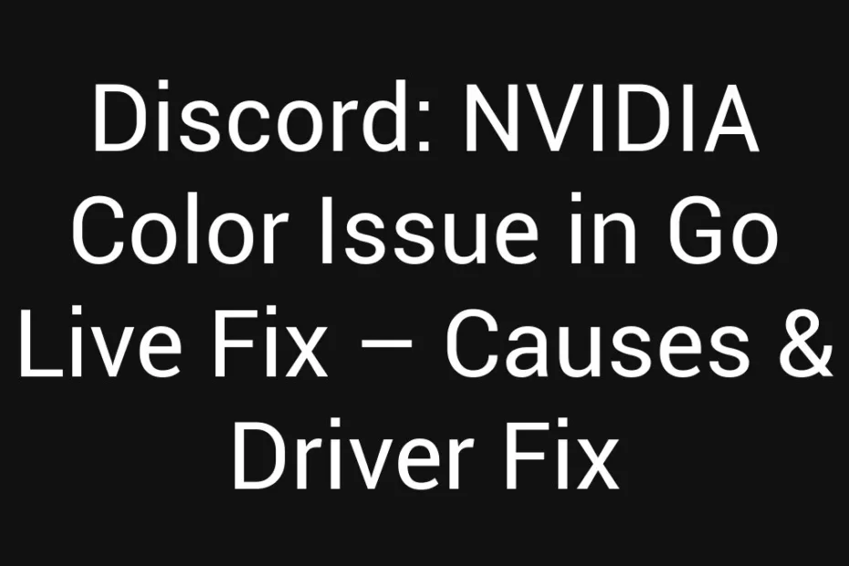 Discord Nvidia Color Issue In Go Live Fix Causes Driver Fix