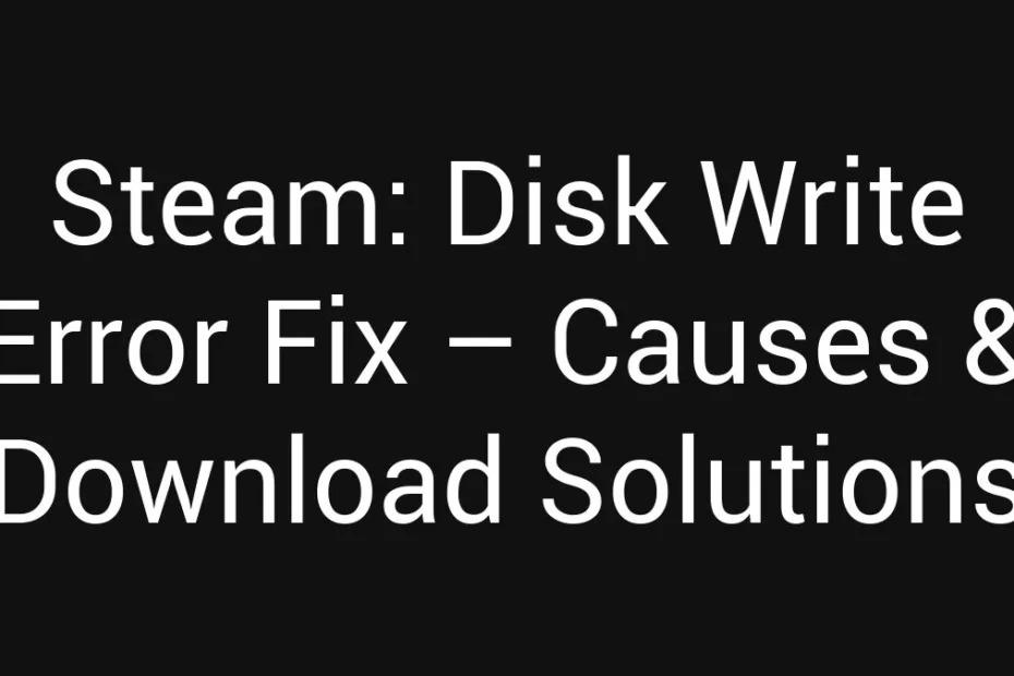 Steam Disk Write Error Fix Causes Download Solutions
