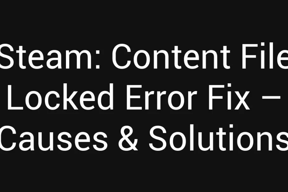 Steam Content File Locked Error Fix Causes Solutions