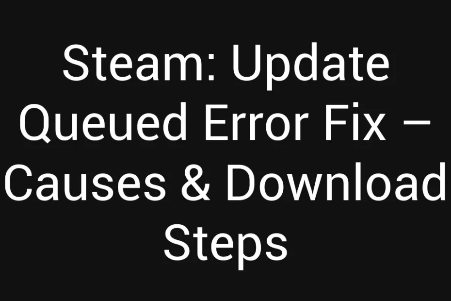 Steam Update Queued Error Fix Causes Download Steps