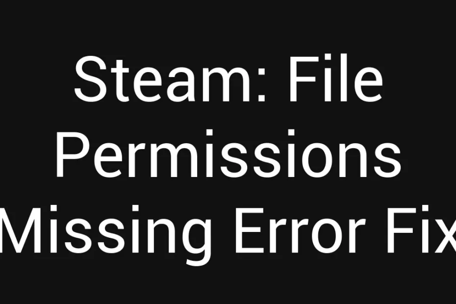 Steam File Permissions Missing Error Fix