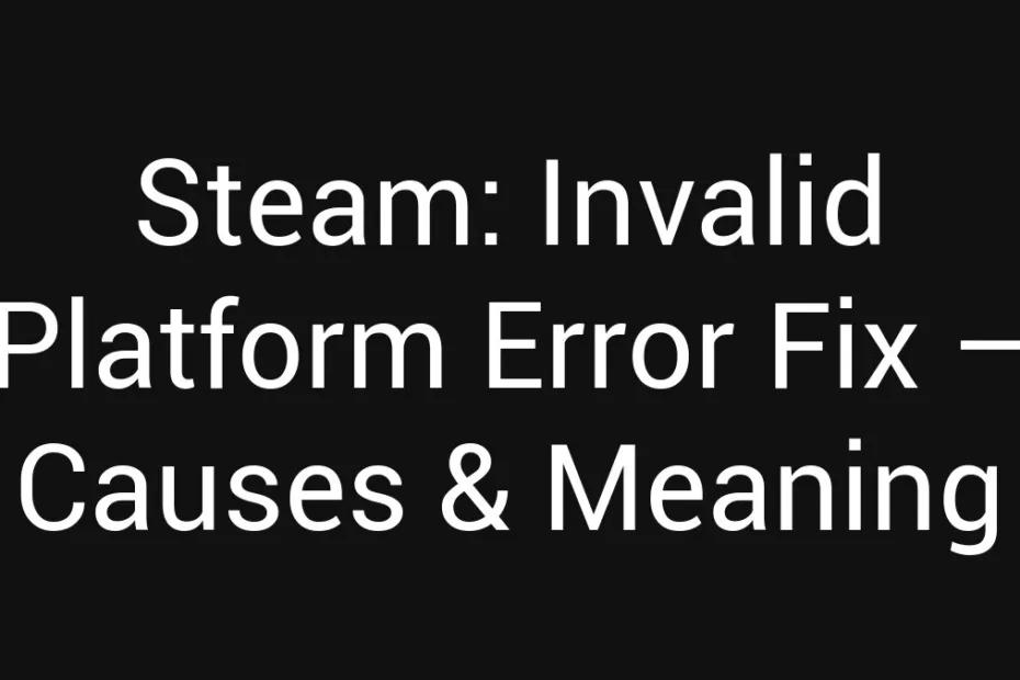 Steam Invalid Platform Error Fix Causes Meaning