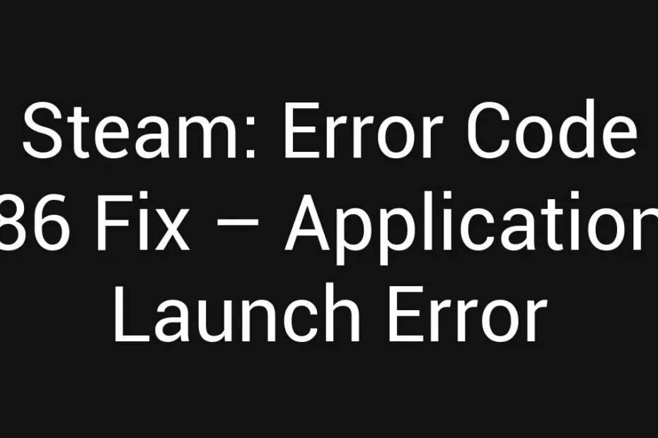 Steam Error Code 86 Fix Application Launch Error