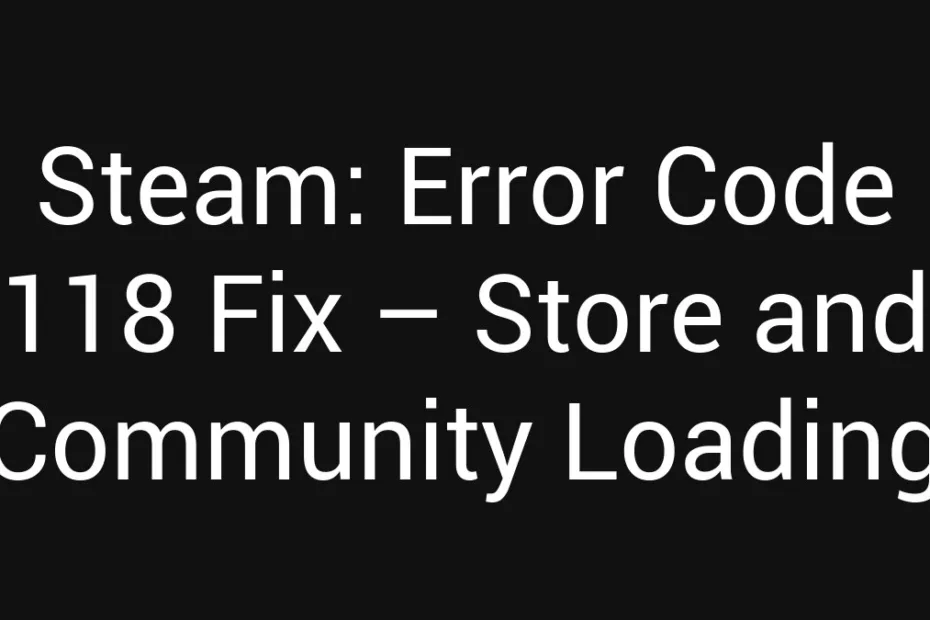 Steam Error Code 118 Fix Store And Community Loading
