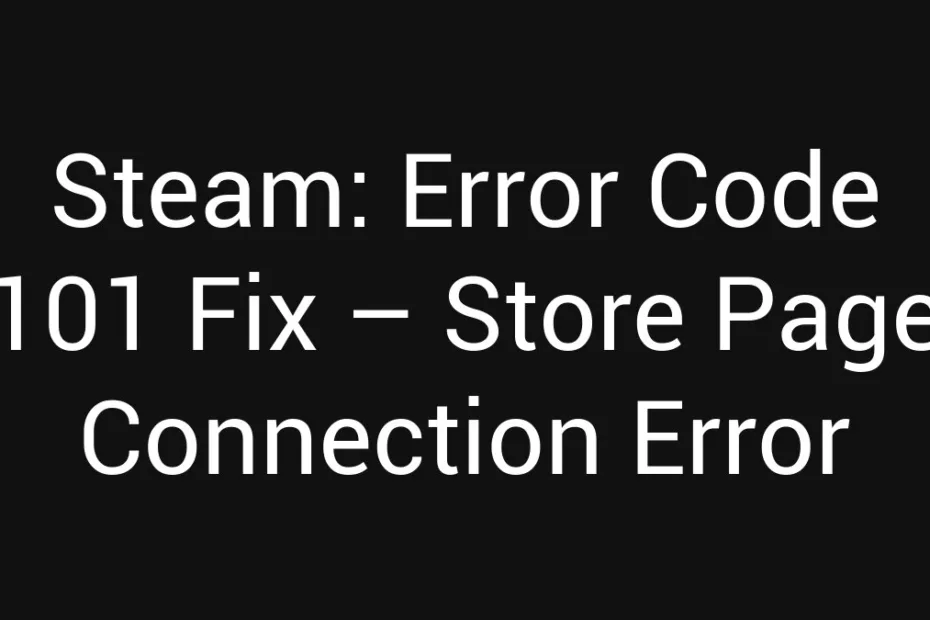 Steam Error Code 101 Fix Store Page Connection Error