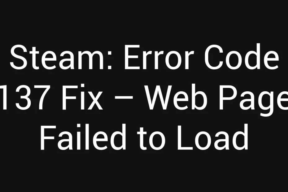 Steam Error Code 137 Fix Web Page Failed To Load