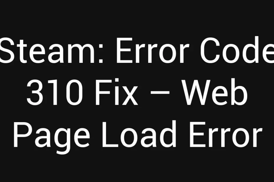 Steam Error Code 310 Fix Web Page Load Error