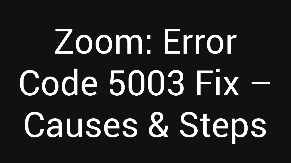 Zoom: Error Code 5003 Fix (2026)