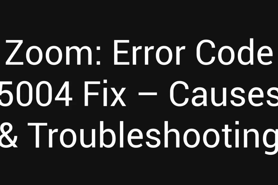 Zoom Error Code 5004 Fix Causes Troubleshooting