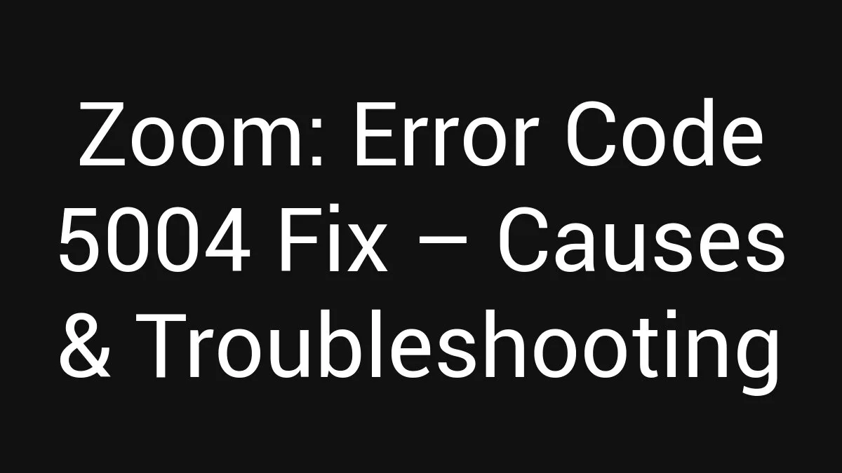 Zoom: Error Code 5004 Fix (2026)