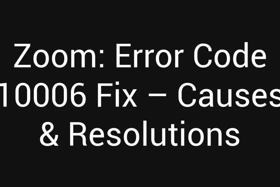 Zoom Error Code 10006 Fix Causes Resolutions