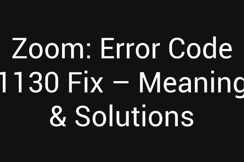 Zoom Error Code 1130 Fix Meaning Solutions