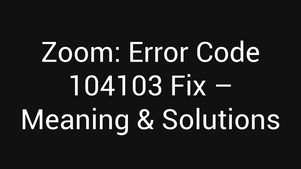 Small Code Fix Zoom: Error Code 104103 Fix (2026)