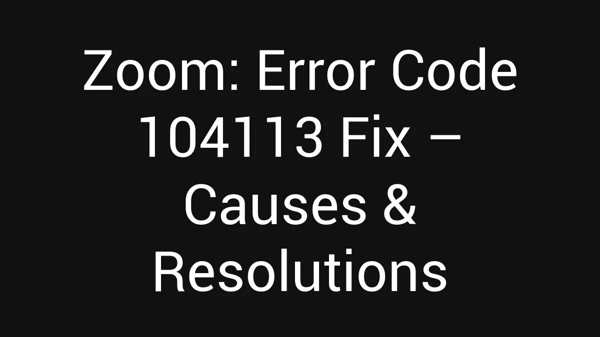 Zoom: Error Code 104113 Fix (2026)
