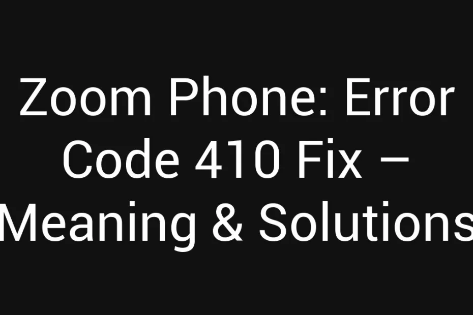 Zoom Phone Error Code 410 Fix Meaning Solutions