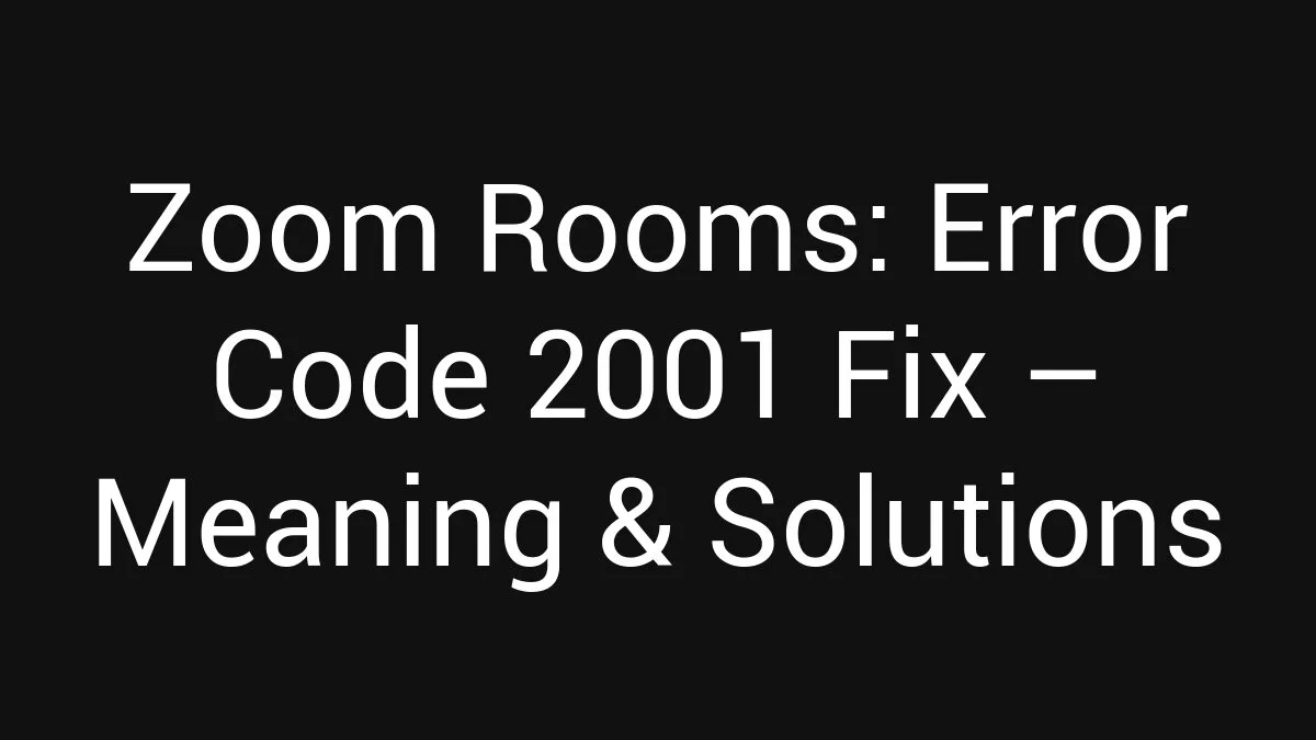 What Is Code E2001 Zoom Rooms: Error Code 2001 Fix (2026)