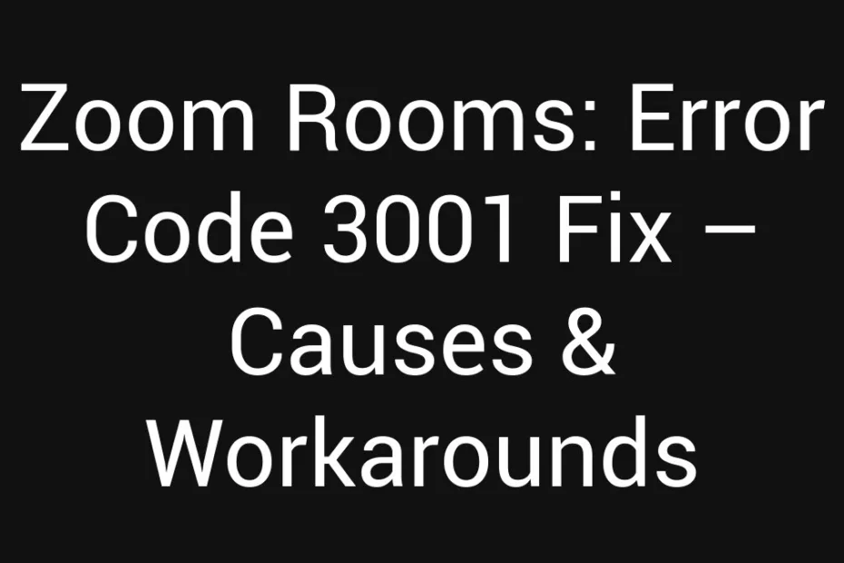 Zoom Rooms Error Code 3001 Fix Causes Workarounds