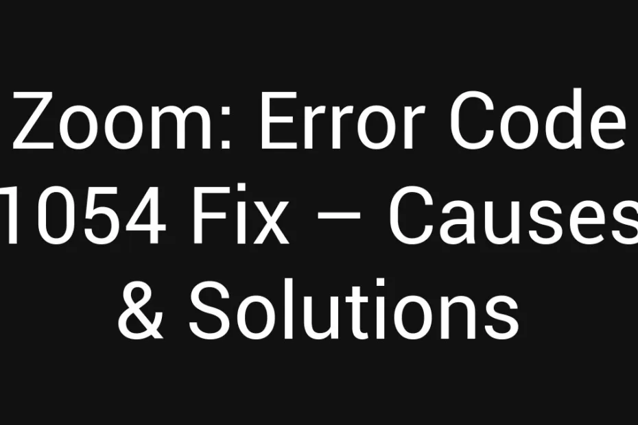 Zoom Error Code 1054 Fix Causes Solutions