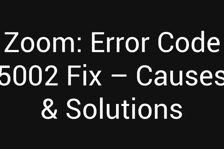 Zoom Error Code 5002 Fix Causes Solutions