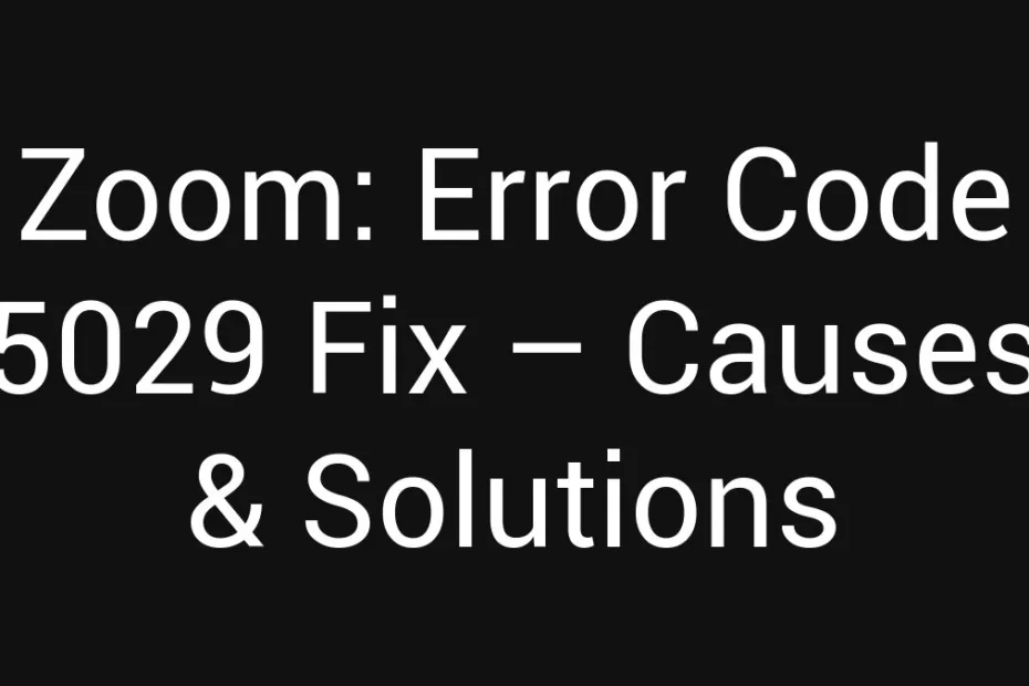 Zoom Error Code 5029 Fix Causes Solutions
